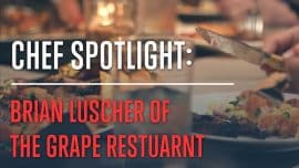 In the Kitchen with Chef Brian Luscher of The Grape Restaurant