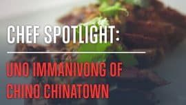 In the Kitchen with Chef Uno Immanivong of Chino Chinatown